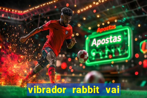 vibrador rabbit vai e vem